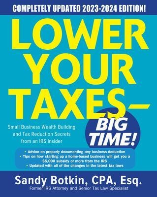 Lower Your Taxes - BIG TIME! 2023-2024: Small Business Wealth Building and Tax Reduction Secrets from an IRS Insider - Sandy Botkin