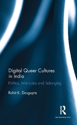 Digital Queer Cultures in India - Rohit K. Dasgupta