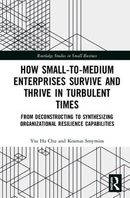 How Small-to-Medium Enterprises Thrive and Survive in Turbulent Times - Yiu Ha Chu, Kosmas Smyrnios