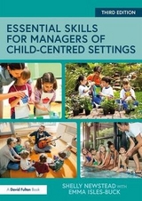 Essential Skills for Managers of Child-Centred Settings - Newstead, Shelly; Isles-Buck, Emma