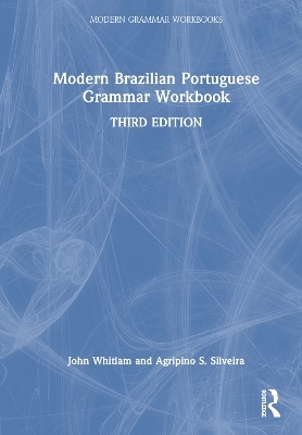 Modern Brazilian Portuguese Grammar Workbook - John Whitlam, Agripino S. Silveira