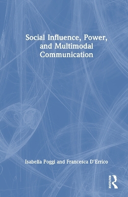 Social Influence, Power, and Multimodal Communication - Isabella Poggi, Francesca D'Errico