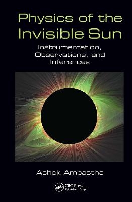 Physics of the Invisible Sun - Ashok Ambastha