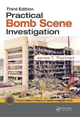 Practical Bomb Scene Investigation - James T. Thurman