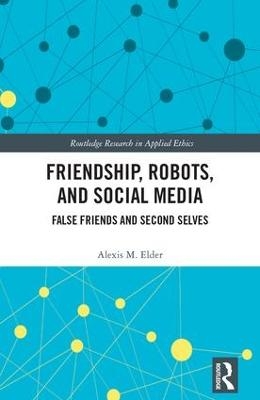 Friendship, Robots, and Social Media - Alexis M. Elder