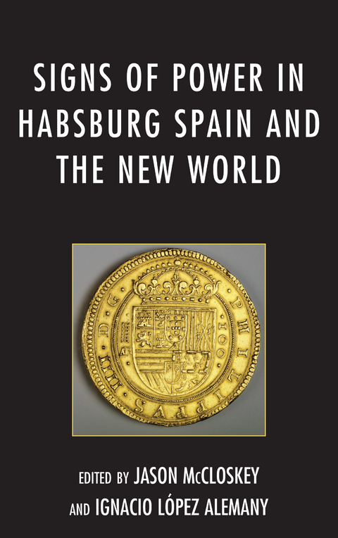 Signs of Power in Habsburg Spain and the New World - 