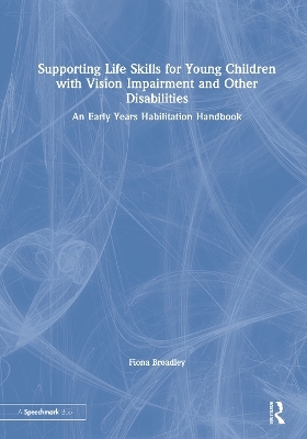 Supporting Life Skills for Young Children with Vision Impairment and Other Disabilities - Fiona Broadley