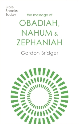 The Message of Obadiah, Nahum and Zephaniah - Canon Gordon Bridger