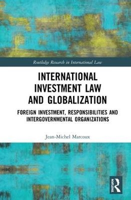 International Investment Law and Globalization - Jean-Michel Marcoux