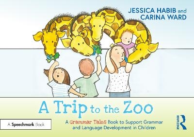 A Trip to the Zoo: A Grammar Tales Book to Support Grammar and Language Development in Children - Jessica Habib