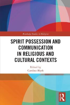 Spirit Possession and Communication in Religious and Cultural Contexts - 