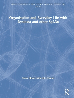 Organisation and Everyday Life with Dyslexia and other SpLDs - Ginny Stacey, Sally Fowler