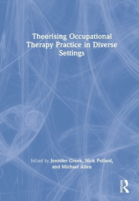 Theorising Occupational Therapy Practice in Diverse Settings - 