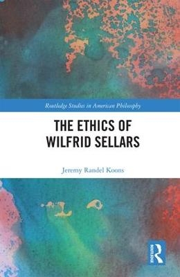 The Ethics of Wilfrid Sellars - Jeremy Randel Koons