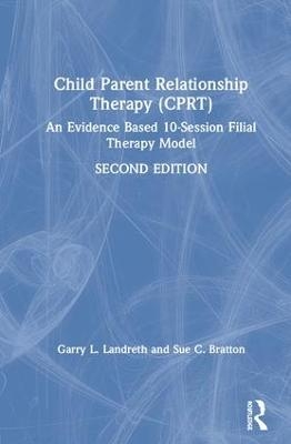 Child-Parent Relationship Therapy (CPRT) - Garry L. Landreth, Sue C. Bratton