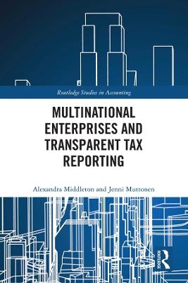 Multinational Enterprises and Transparent Tax Reporting - Alexandra Middleton, Jenni Muttonen