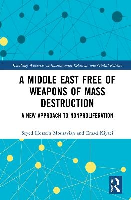 A Middle East Free of Weapons of Mass Destruction - Seyed Hossein Mousavian, Emad Kiyaei