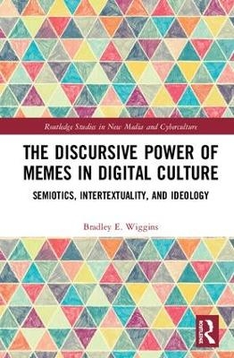 The Discursive Power of Memes in Digital Culture - Bradley E. Wiggins