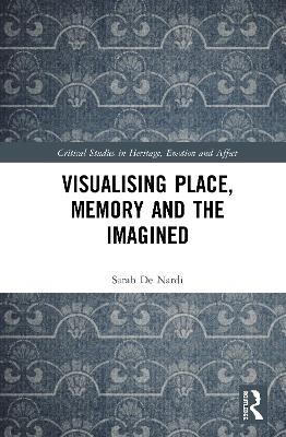 Visualising Place, Memory and the Imagined - Sarah De Nardi