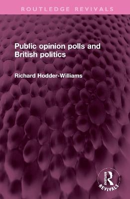 Public opinion polls and British politics - Richard Hodder-Williams