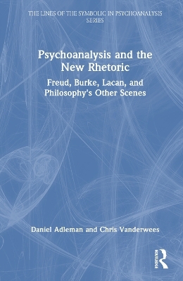 Psychoanalysis and the New Rhetoric - Daniel Adleman, Chris Vanderwees