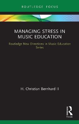 Managing Stress in Music Education - Bernhard II  H. Christian