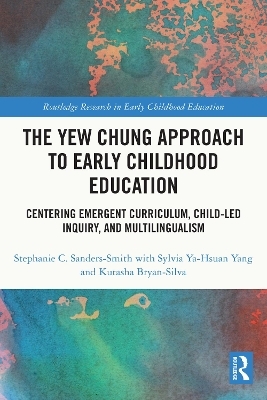 The Yew Chung Approach to Early Childhood Education - Stephanie C. Sanders-Smith, Sylvia Ya-Hsuan Yang, Kutasha Bryan-Silva