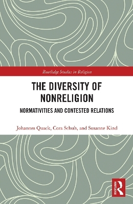 The Diversity of Nonreligion - Johannes Quack, Cora Schuh, Susanne Kind