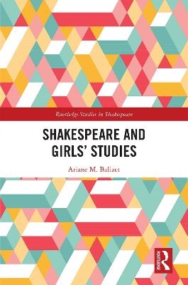 Shakespeare and Girls’ Studies - Ariane M. Balizet