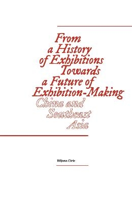 From a History of Exhibitions Towards a Future of Exhibition-Making - 