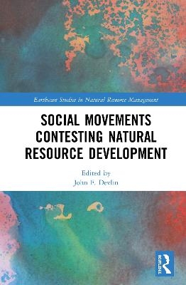 Social Movements Contesting Natural Resource Development - 