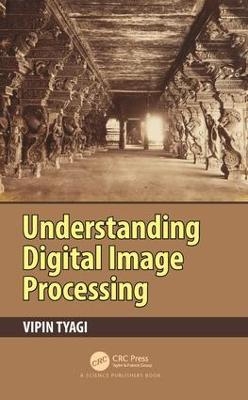 Understanding Digital Image Processing - Vipin Tyagi