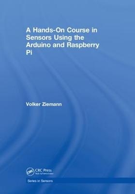 A Hands-On Course in Sensors Using the Arduino and Raspberry Pi - Volker Ziemann