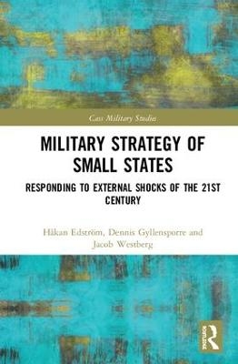 Military Strategy of Small States - Håkan Edström, Dennis Gyllensporre, Jacob Westberg