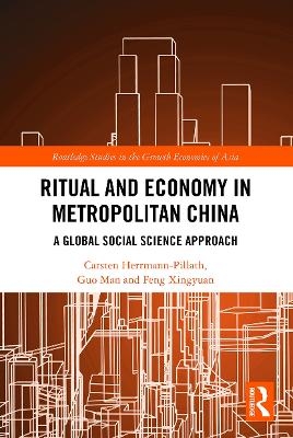 Ritual and Economy in Metropolitan China - Carsten Herrmann-Pillath, Guo Man, Feng Xingyuan