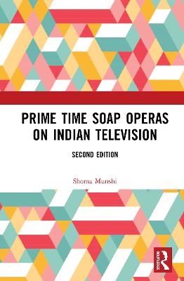 Prime Time Soap Operas on Indian Television - Shoma Munshi