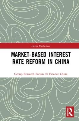 Market-Based Interest Rate Reform in China -  China Finance 40 Forum Research Group