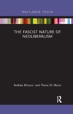 The Fascist Nature of Neoliberalism - Andrea Micocci, Flavia Di Mario