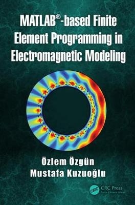 MATLAB-based Finite Element Programming in Electromagnetic Modeling - Özlem Özgün, Mustafa Kuzuoğlu