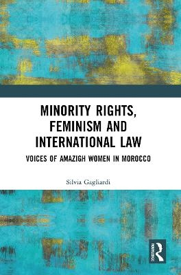 Minority Rights, Feminism and International Law - Silvia Gagliardi