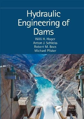 Hydraulic Engineering of Dams - Willi H. Hager, Anton J. Schleiss, Robert M. Boes, Michael Pfister