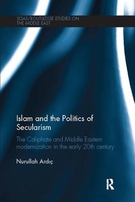 Islam and the Politics of Secularism - Nurullah Ardic