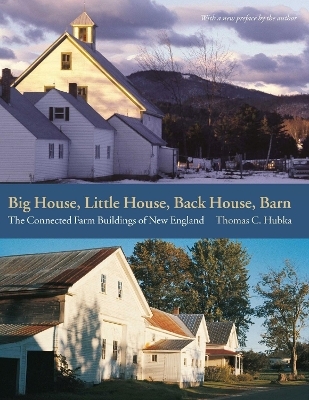 Big House, Little House, Back House, Barn – The Connected Farm Buildings of New England - Thomas C. Hubka