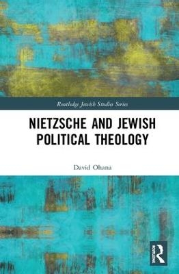 Nietzsche and Jewish Political Theology - David Ohana