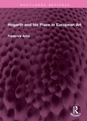 Hogarth and his Place in European Art - Frederick Antal