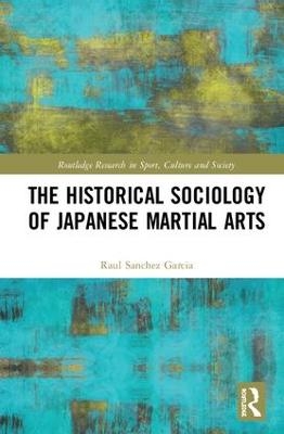 The Historical Sociology of Japanese Martial Arts - Raul Sanchez Garcia