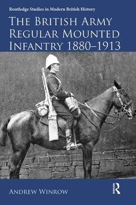 The British Army Regular Mounted Infantry 1880–1913 - Andrew Winrow