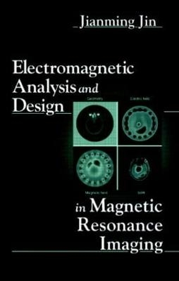 Electromagnetic Analysis and Design in Magnetic Resonance Imaging - Jianming Jin