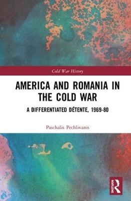 America and Romania in the Cold War - Paschalis Pechlivanis