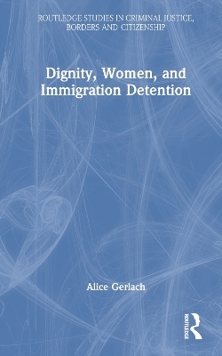 Dignity, Women, and Immigration Detention - Alice Gerlach